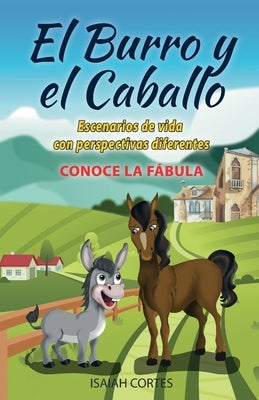 El burro y el caballo: Escenarios de vida con perspectivas diferentes by Cortes, Isaiah