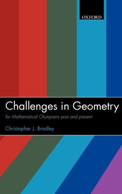 Challenges in Geometry: For Mathematical Olympians Past and Present by Bradley, Christopher J.