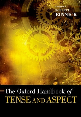Oxford Handbook of Tense and Aspect by Binnick, Robert I.