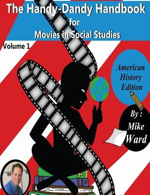 The Handy-Dandy Handbook for Movies in Social Studies by Ward, Mike