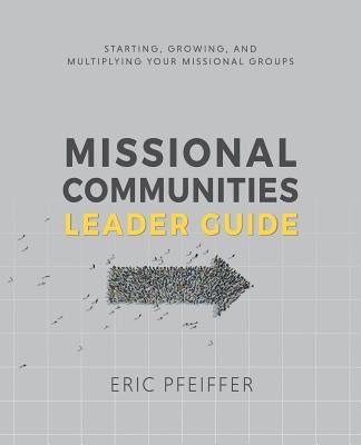 Missional Communities Leader Guide by Pfeiffer, Eric