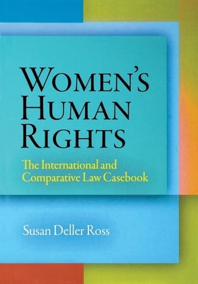 Women's Human Rights: The International and Comparative Law Casebook by Ross, Susan Deller