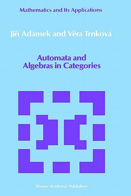 Automata and Algebras in Categories by Ad&#225;mek, Jir&#237;