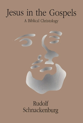 Jesus in the Gospels: A Biblical Christology by Schnackenburg, Rudolf