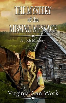 The Mystery of the Missing Message: Jodi Mystery Series by Work, Virginia Ann