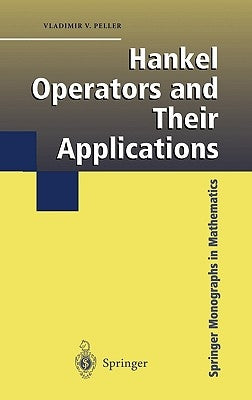 Hankel Operators and Their Applications by Peller, Vladimir