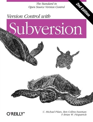 Version Control with Subversion: Next Generation Open Source Version Control by Pilato, C. Michael