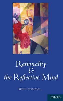 Rationality and the Reflective Mind by Stanovich, Keith