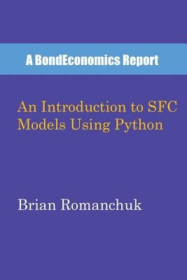An Introduction to SFC Models Using Python by Romanchuk, Brian