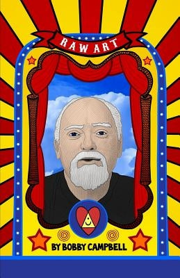 RAW Art: The Illustrated Lives and Ideas of Robert Anton Wilson by Campbell, Bobby