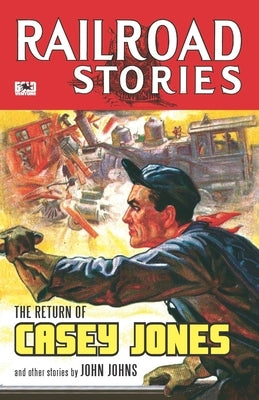 Railroad Stories #7: The Return of Casey Jones by Johns, John