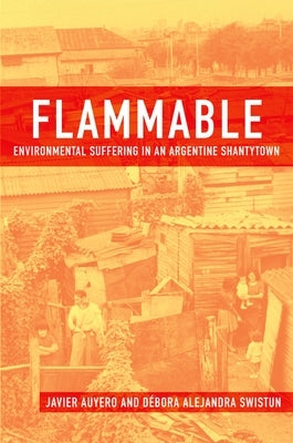 Flammable: Environmental Suffering in an Argentine Shantytown by Auyero, Javier