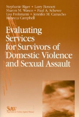 Evaluating Services for Survivors of Domestic Violence and Sexual Assault by Riger, Stephanie