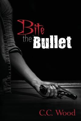 Bite the Bullet by Wood, C. C.
