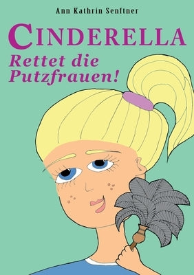 Cinderella: Rettet die Putzfrauen! by Senftner, Ann Kathrin