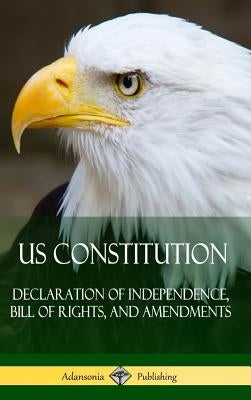 US Constitution: Declaration of Independence, Bill of Rights, and Amendments (Hardcover) by Various