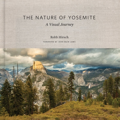 The Nature of Yosemite: A Visual Journey by Hirsch, Robb