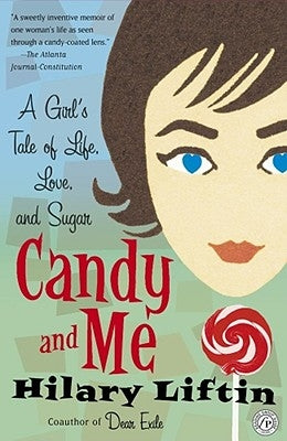 Candy and Me: A Girl's Tale of Life, Love, and Sugar by Liftin, Hilary