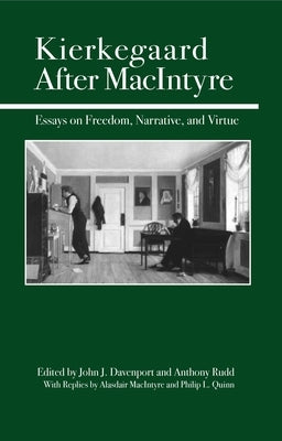 Kierkegaard After MacIntyre: Essays on Freedom, Narrative, and Virtue by Davenport, John J.