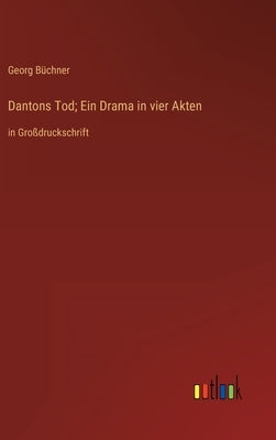 Dantons Tod; Ein Drama in vier Akten: in Großdruckschrift by Büchner, Georg