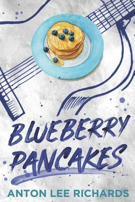 Blueberry Pancakes: The Novel by Richards, Anton Lee