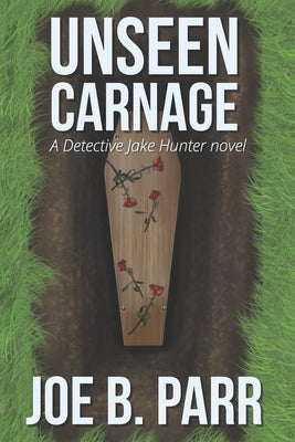 Unseen Carnage by Parr, Joe B.