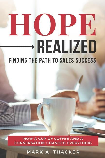 Hope Realized: Finding the Path to Sales Success by Thacker, Mark a.