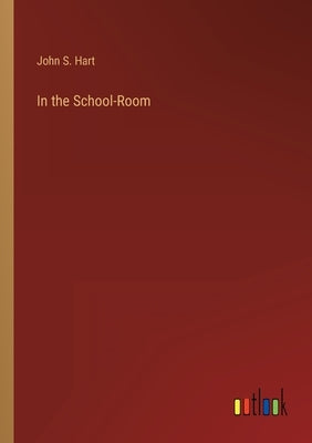 In the School-Room by Hart, John S.