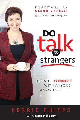 Do Talk To Strangers: How To Connect With Anyone, Anywhere by Phipps, Kerrie