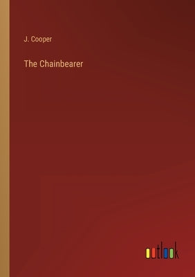 The Chainbearer by Cooper, J.