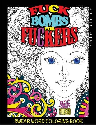 Swear Word Coloring Book: Fuck-Bombs for Fuckers by Art, Blumesberry