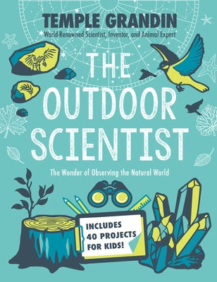 The Outdoor Scientist: The Wonder of Observing the Natural World by Grandin, Temple
