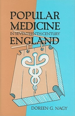 Popular Medicine in Seventeenth-Century England by Nagy, Doreen Evenden