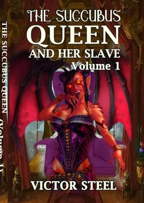 The succubus queen: volume one by Steel, Victor