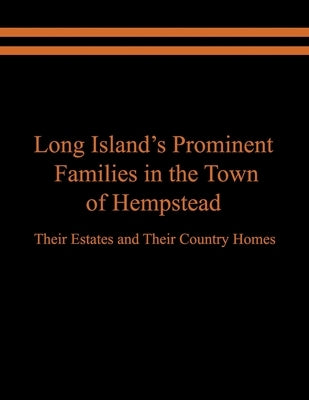 Long Island's Prominent Families in the Town of Hempstead: Their Estates and Their Country Homes by Spinzia, Raymond E.