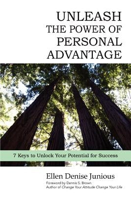 Unleash the Power of Personal Advantage: 7 Keys to Unlock Your Potential for Success by Junious, Ellen Denise