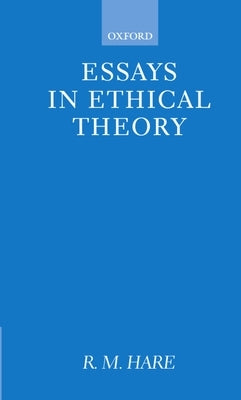 Essays in Ethical Theory by Hare, R. M.