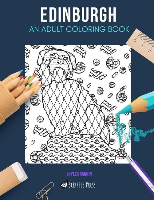 Edinburgh: AN ADULT COLORING BOOK: An Edinburgh Coloring Book For Adults by Rankin, Skyler