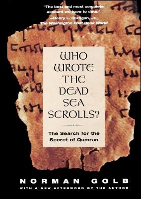 Who Wrote the Dead Sea Scrolls?: The Search for the Secret of Qumran by Golb, Norman