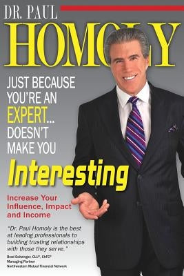 Just Because You're An Expert...Doesn't Make You Interesting by Homoly, Paul