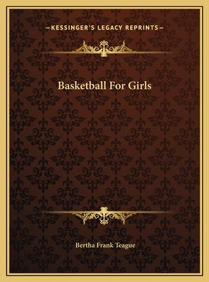 Basketball For Girls by Teague, Bertha Frank