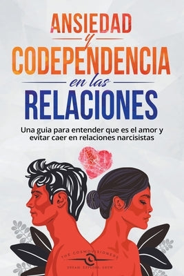Ansiedad en las Relaciones y Codependencia by Cosmovisioners, The