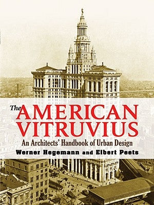 The American Vitruvius: An Architect's Handbook of Urban Design by Hegemann, Werner