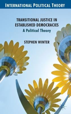 Transitional Justice in Established Democracies: A Political Theory by Winter, S.