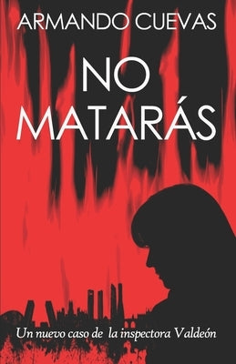 No Matarás: ¿Es matar el peor de los crímenes? Un nuevo caso de la inspectora Valdeón by Cuevas Calder&#243;n, Armando