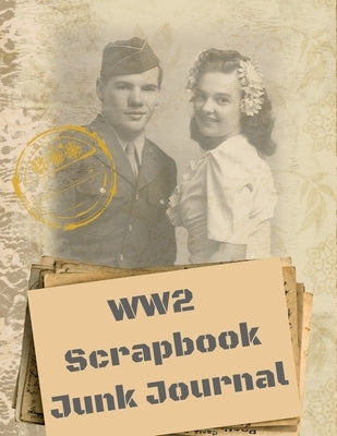 WW2 Scrapbook Junk Journal: Paper Ephemera Embellishments - Scrapbook Supplies Kit Book by Enthusiasts, Vintage