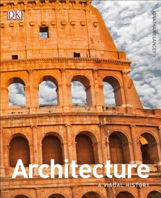 Architecture: A Visual History by Glancey, Jonathan