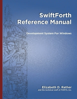 SwiftForth Reference Manual: Development System for Windows by Ouverson, Marlin