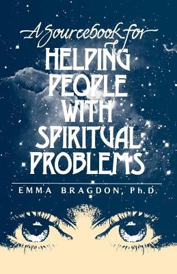 A Sourcebook for Helping People with Spiritual Problems by Bragdon, Emma