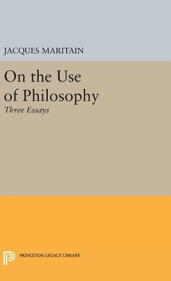 On the Use of Philosophy: Three Essays by Maritain, Jacques